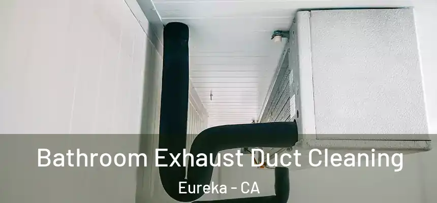  Bathroom Exhaust Duct Cleaning Eureka - CA