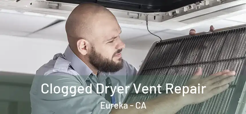  Clogged Dryer Vent Repair Eureka - CA