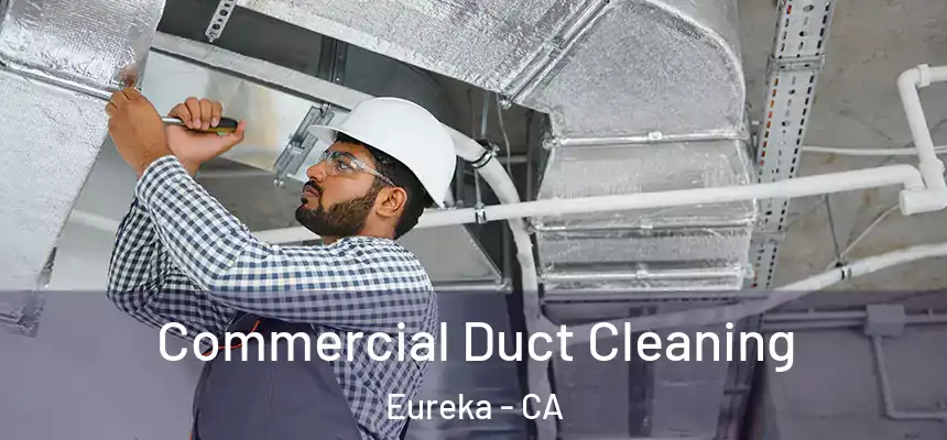 Commercial Duct Cleaning Eureka - CA