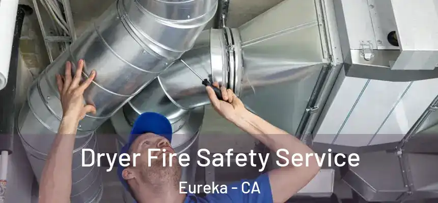 Dryer Fire Safety Service Eureka - CA