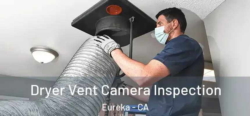  Dryer Vent Camera Inspection Eureka - CA