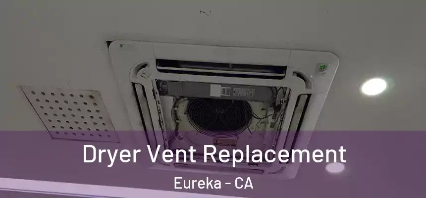 Dryer Vent Replacement Eureka - CA