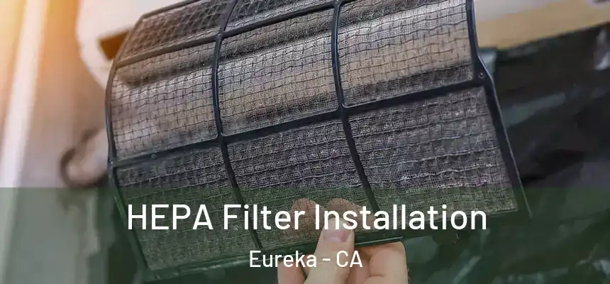  HEPA Filter Installation Eureka - CA