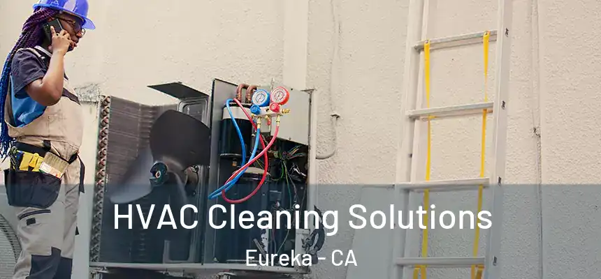  HVAC Cleaning Solutions Eureka - CA