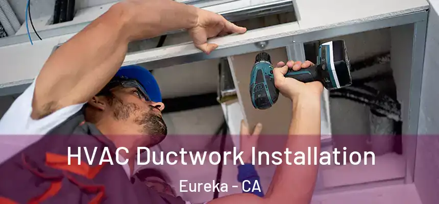  HVAC Ductwork Installation Eureka - CA