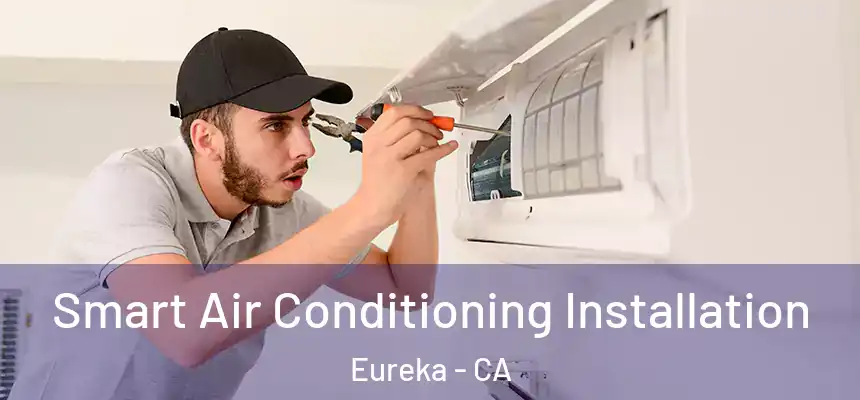  Smart Air Conditioning Installation Eureka - CA