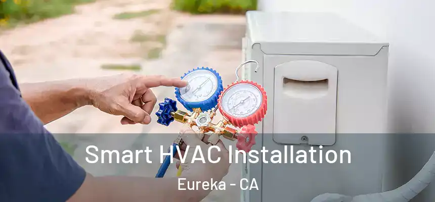  Smart HVAC Installation Eureka - CA