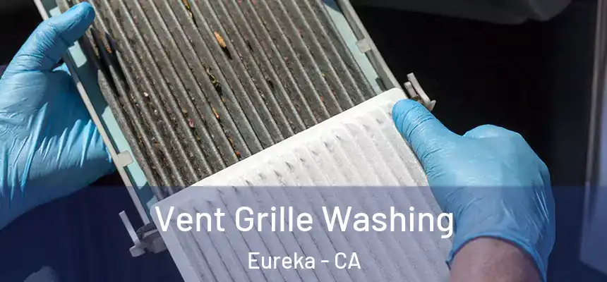  Vent Grille Washing Eureka - CA
