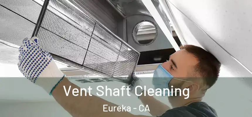  Vent Shaft Cleaning Eureka - CA