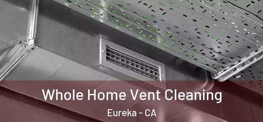  Whole Home Vent Cleaning Eureka - CA