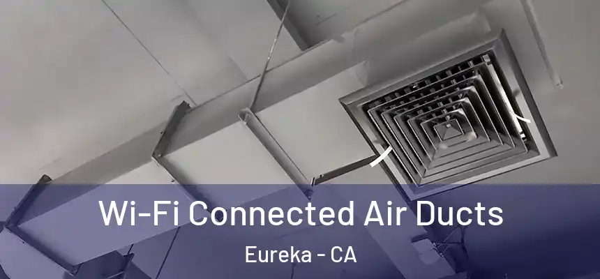 Wi-Fi Connected Air Ducts Eureka - CA